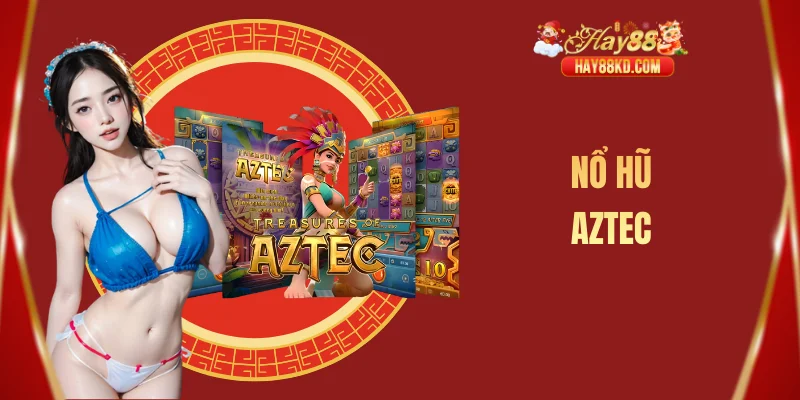 Nổ hũ aztec